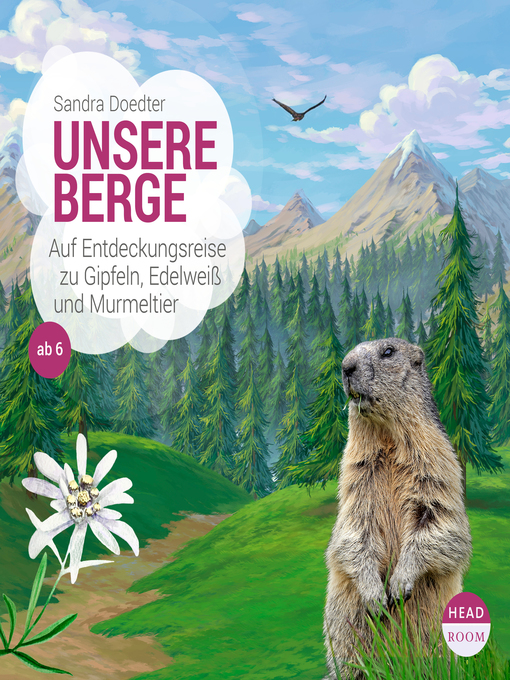 Title details for Unsere Berge: Auf Entdeckungsreise zu Gipfeln, Edelweiß und Murmeltier by Sandra Doedter - Available